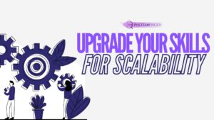 upgrade your skills for scalability